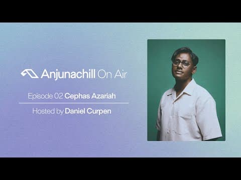 Anjunachill On Air 02: Cephas Azariah