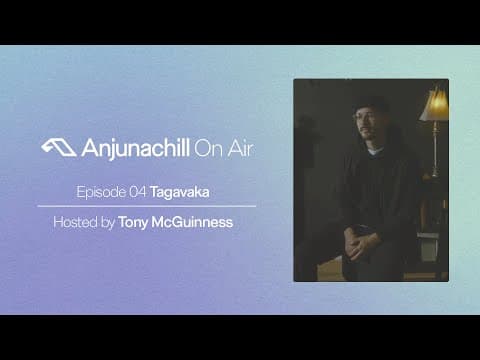 Anjunachill On Air 04: Tagavaka | Hosted by Tony McGuinness