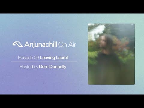 Anjunachill On Air 03: Leaving Laurel